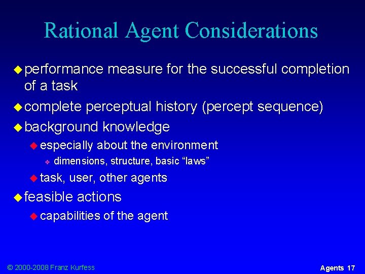 Rational Agent Considerations u performance measure for the successful completion of a task u
