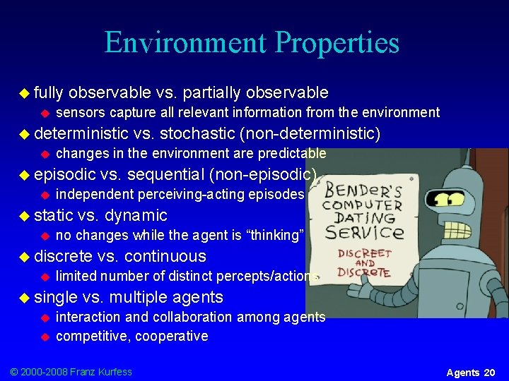 Environment Properties u fully u observable vs. partially observable sensors capture all relevant information