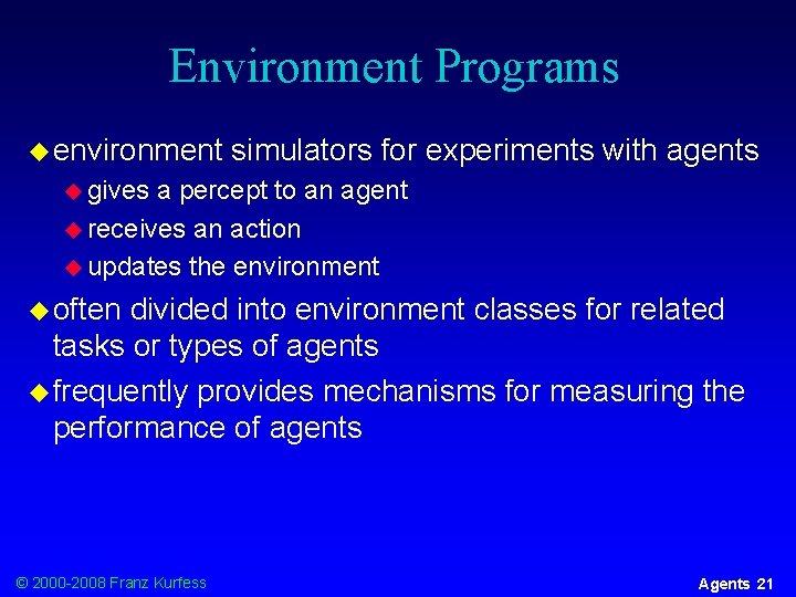 Environment Programs u environment simulators for experiments with agents u gives a percept to