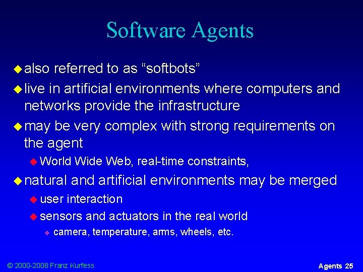 Software Agents u also referred to as “softbots” u live in artificial environments where