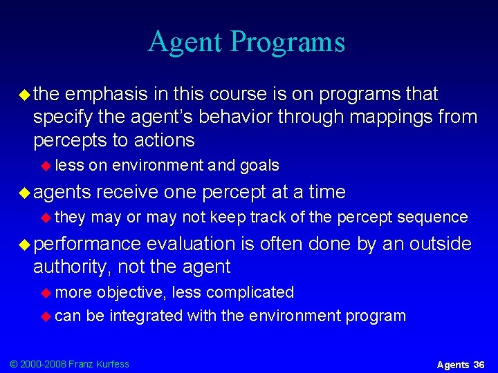 Agent Programs u the emphasis in this course is on programs that specify the