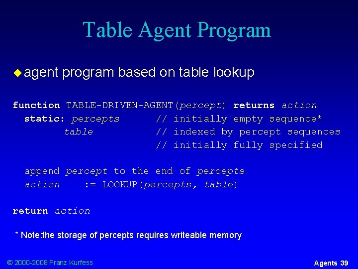 Table Agent Program u agent program based on table lookup function TABLE-DRIVEN-AGENT(percept) returns action