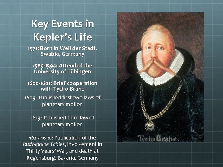 Key Events in Kepler’s Life 1571: Born in Weil der Stadt, Swabia, Germany 1589