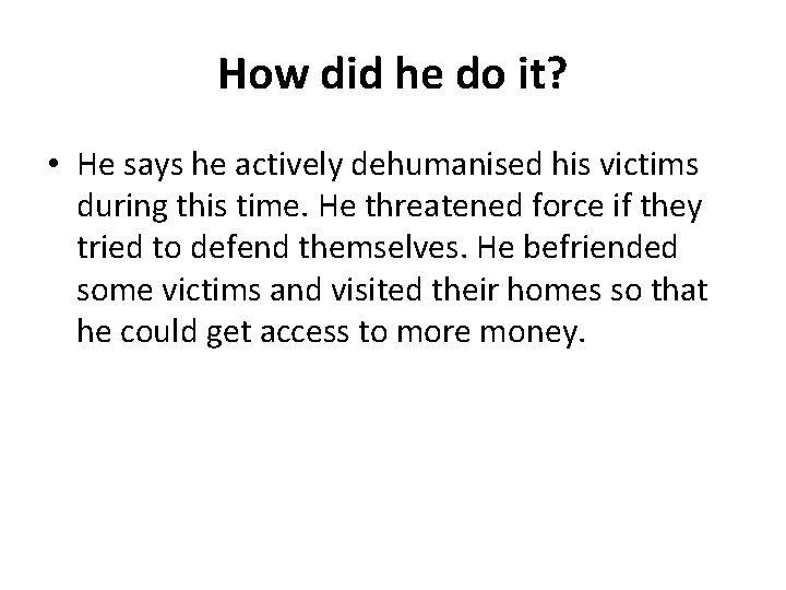 How did he do it? • He says he actively dehumanised his victims during