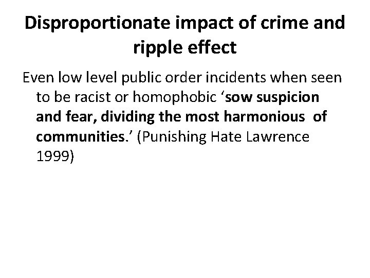 Disproportionate impact of crime and ripple effect Even low level public order incidents when