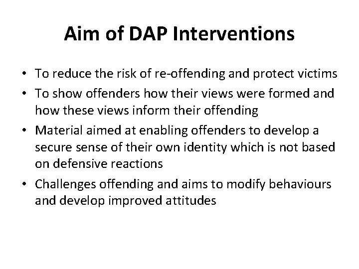 Aim of DAP Interventions • To reduce the risk of re-offending and protect victims