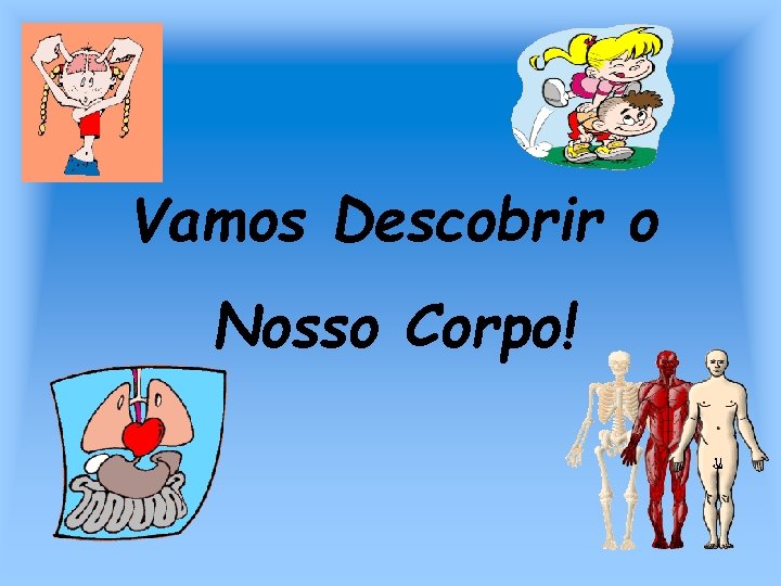 Vamos Descobrir o Nosso Corpo! 