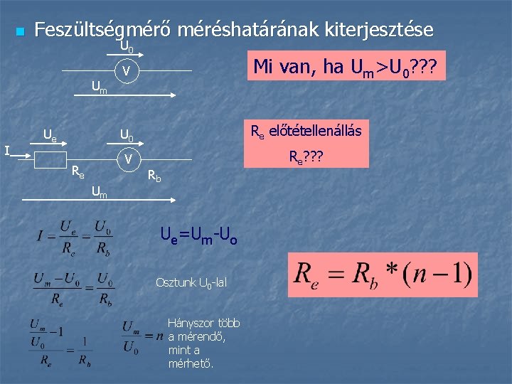 n Feszültségmérő méréshatárának kiterjesztése U 0 Um I Ue Re Um V Mi van,