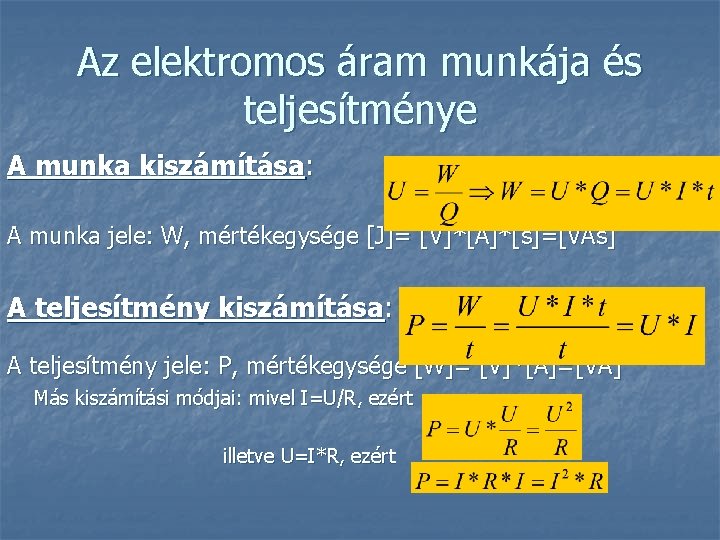 Az elektromos áram munkája és teljesítménye A munka kiszámítása: A munka jele: W, mértékegysége