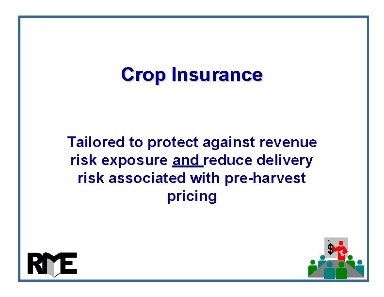 Crop Insurance Tailored to protect against revenue risk exposure and reduce delivery risk associated Crop Insurance Tailored to protect against revenue risk exposure and reduce delivery risk associated