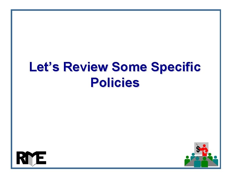Let’s Review Some Specific Policies $ Let’s Review Some Specific Policies $