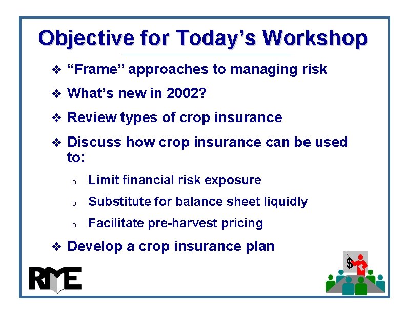 Objective for Today’s Workshop v “Frame” approaches to managing risk v What’s new in Objective for Today’s Workshop v “Frame” approaches to managing risk v What’s new in