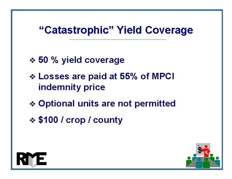 “Catastrophic” Yield Coverage v 50 % yield coverage v Losses are paid at 55% “Catastrophic” Yield Coverage v 50 % yield coverage v Losses are paid at 55%