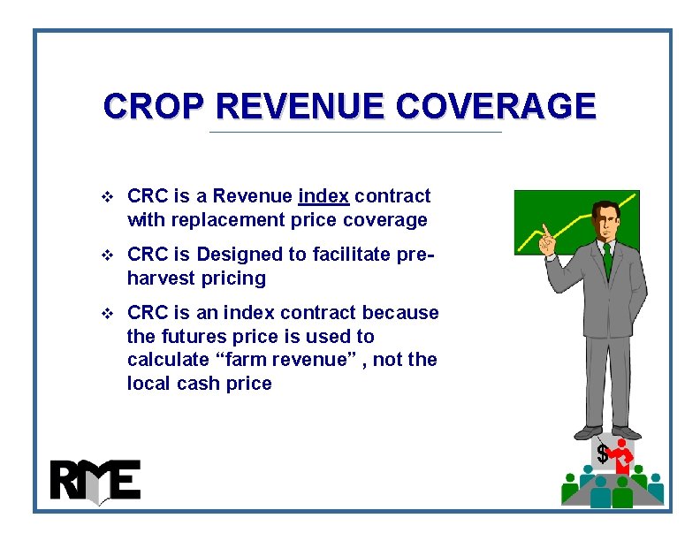 CROP REVENUE COVERAGE v CRC is a Revenue index contract with replacement price coverage CROP REVENUE COVERAGE v CRC is a Revenue index contract with replacement price coverage