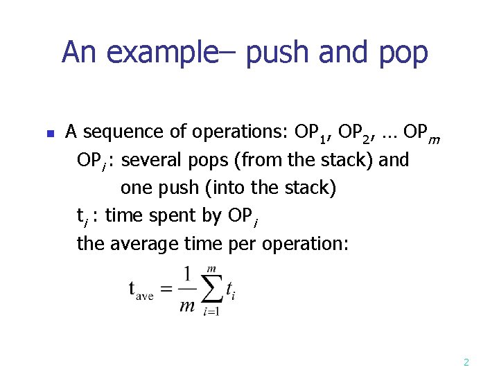 An example– push and pop A sequence of operations: OP 1, OP 2, …