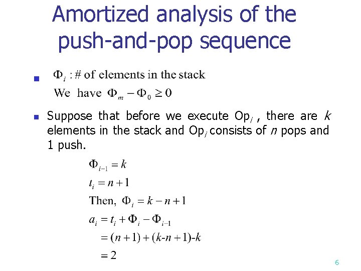 Amortized analysis of the push-and-pop sequence n n Suppose that before we execute Opi