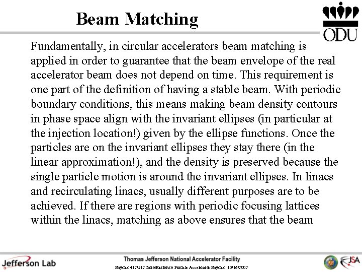 Beam Matching Fundamentally, in circular accelerators beam matching is applied in order to guarantee