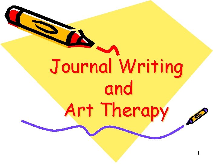 Journal Writing and Art Therapy 1 