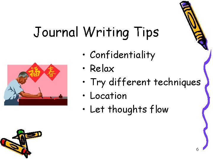 Journal Writing Tips • • • Confidentiality Relax Try different techniques Location Let thoughts