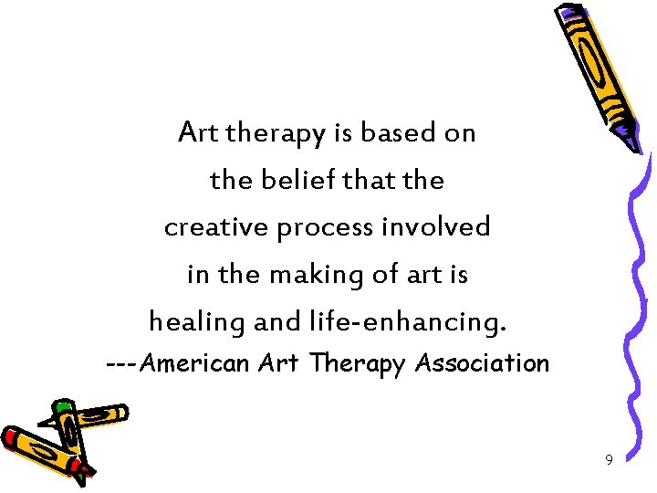 Art therapy is based on the belief that the creative process involved in the