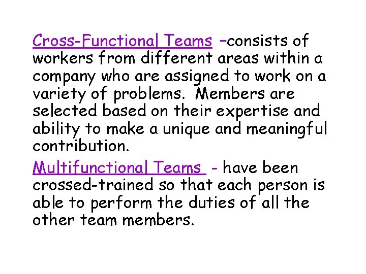 Cross-Functional Teams –consists of workers from different areas within a company who are assigned