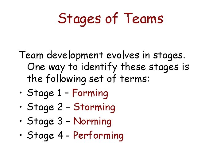 Stages of Teams Team development evolves in stages. One way to identify these stages