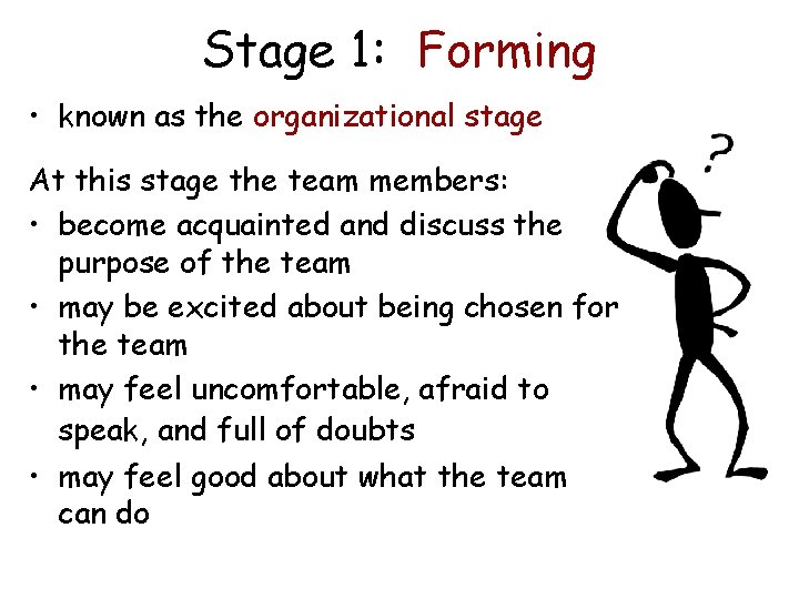 Stage 1: Forming • known as the organizational stage At this stage the team