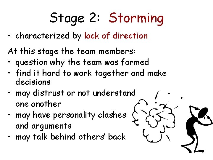 Stage 2: Storming • characterized by lack of direction At this stage the team