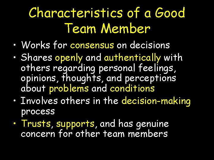 Characteristics of a Good Team Member • Works for consensus on decisions • Shares