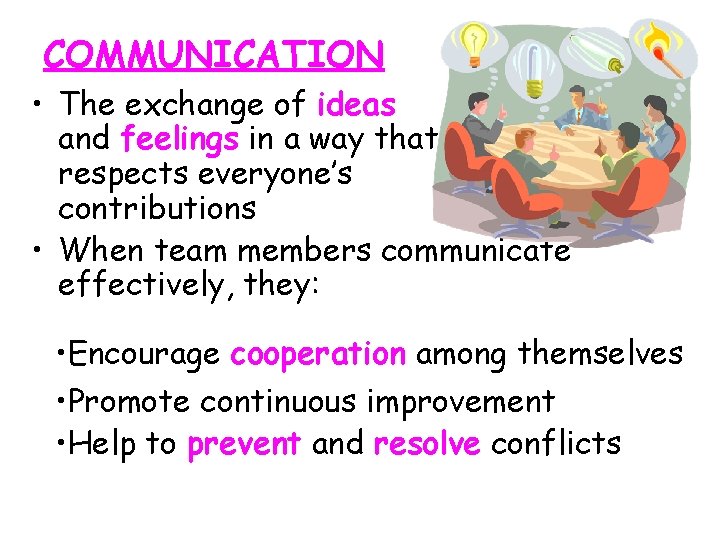 COMMUNICATION • The exchange of ideas and feelings in a way that respects everyone’s
