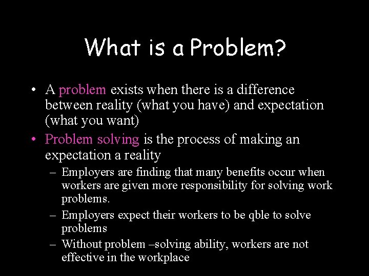 What is a Problem? • A problem exists when there is a difference between