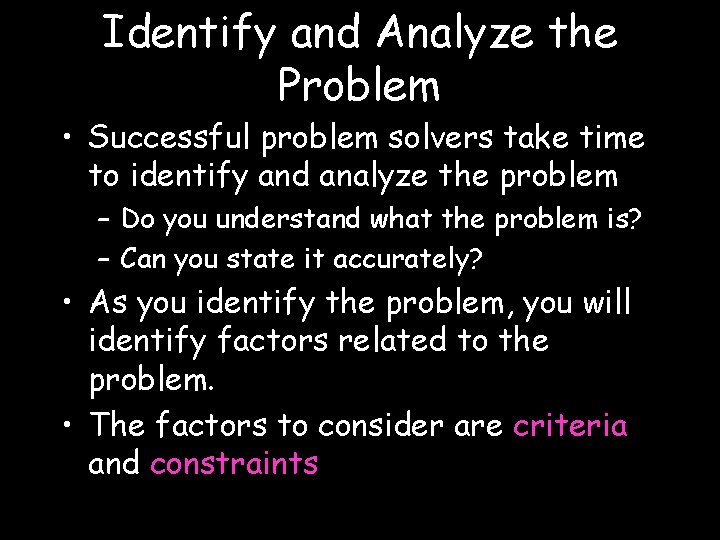 Identify and Analyze the Problem • Successful problem solvers take time to identify and