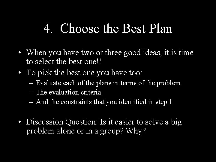 4. Choose the Best Plan • When you have two or three good ideas,