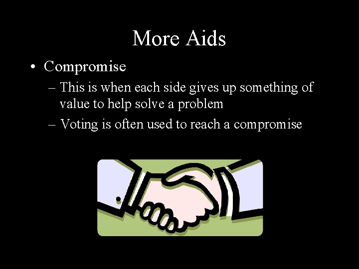 More Aids • Compromise – This is when each side gives up something of