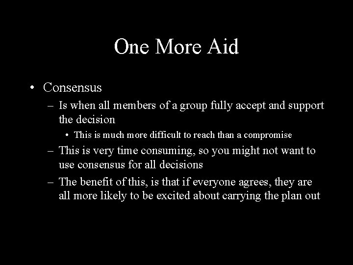 One More Aid • Consensus – Is when all members of a group fully