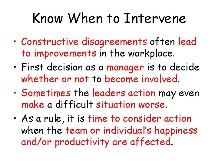 Know When to Intervene • Constructive disagreements often lead to improvements in the workplace.