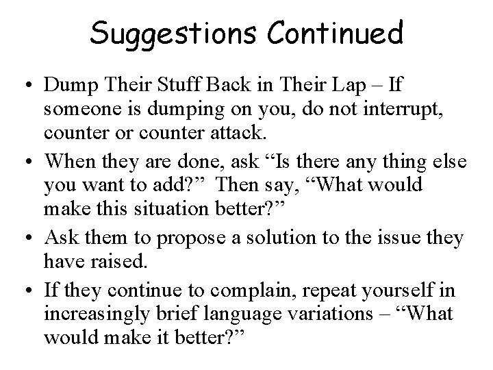 Suggestions Continued • Dump Their Stuff Back in Their Lap – If someone is