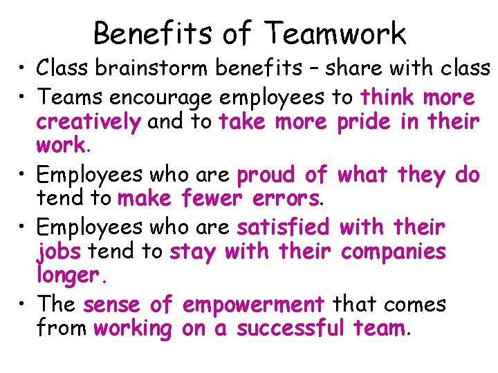 Benefits of Teamwork • Class brainstorm benefits – share with class • Teams encourage