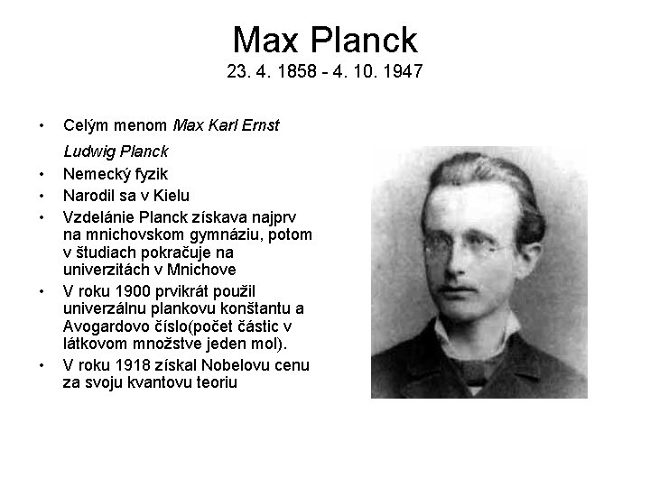 Max Planck 23. 4. 1858 - 4. 10. 1947 • • • Celým menom