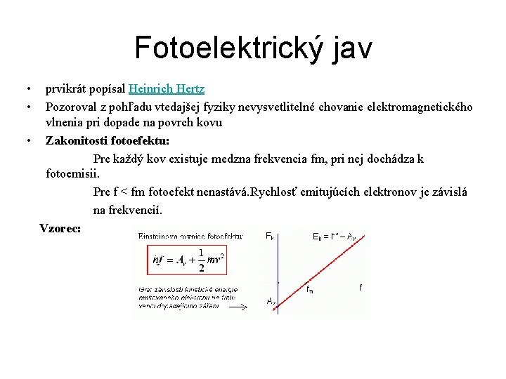 Fotoelektrický jav • • prvikrát popísal Heinrich Hertz Pozoroval z pohľadu vtedajšej fyziky nevysvetlitelné