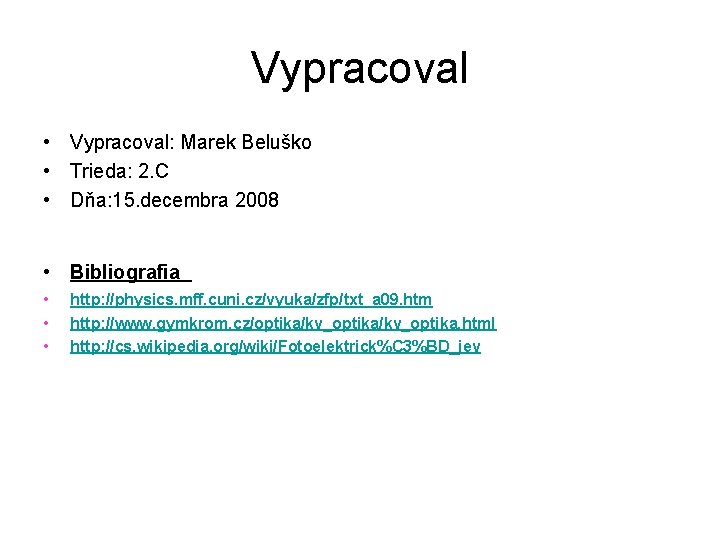 Vypracoval • Vypracoval: Marek Beluško • Trieda: 2. C • Dňa: 15. decembra 2008