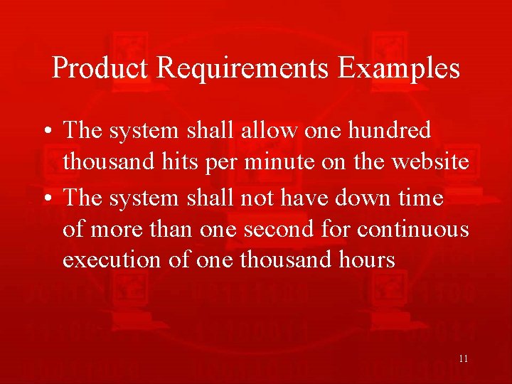 Product Requirements Examples • The system shall allow one hundred thousand hits per minute
