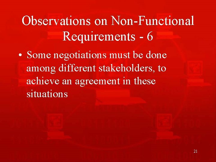 Observations on Non-Functional Requirements - 6 • Some negotiations must be done among different