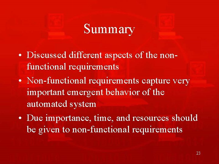 Summary • Discussed different aspects of the nonfunctional requirements • Non-functional requirements capture very