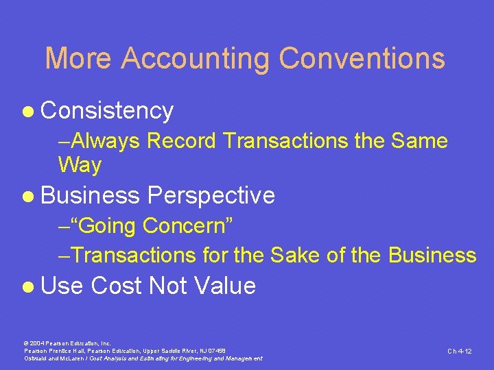 More Accounting Conventions l Consistency -Always Record Transactions the Same Way l Business Perspective More Accounting Conventions l Consistency -Always Record Transactions the Same Way l Business Perspective