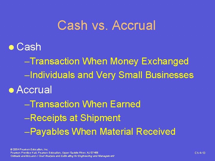 Cash vs. Accrual l Cash -Transaction When Money Exchanged -Individuals and Very Small Businesses Cash vs. Accrual l Cash -Transaction When Money Exchanged -Individuals and Very Small Businesses