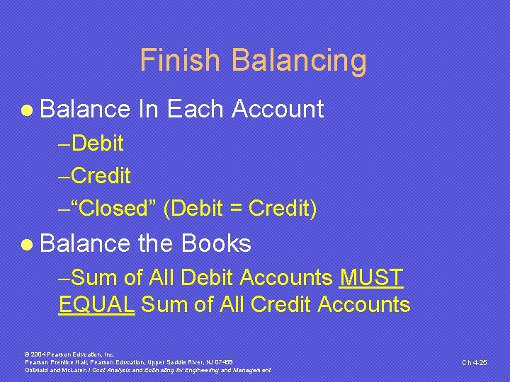Finish Balancing l Balance In Each Account -Debit -Credit -“Closed” (Debit = Credit) l Finish Balancing l Balance In Each Account -Debit -Credit -“Closed” (Debit = Credit) l