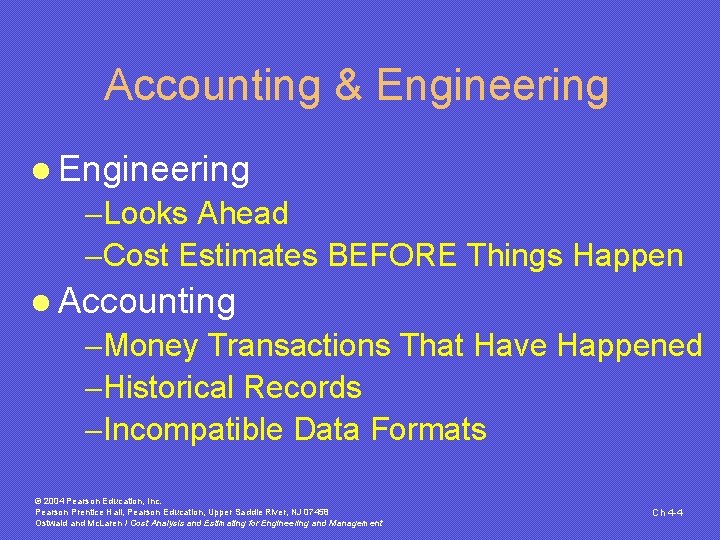 Accounting & Engineering l Engineering -Looks Ahead -Cost Estimates BEFORE Things Happen l Accounting Accounting & Engineering l Engineering -Looks Ahead -Cost Estimates BEFORE Things Happen l Accounting