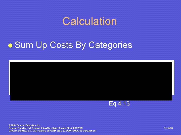 Calculation l Sum Up Costs By Categories Eq 4. 13 © 2004 Pearson Education, Calculation l Sum Up Costs By Categories Eq 4. 13 © 2004 Pearson Education,
