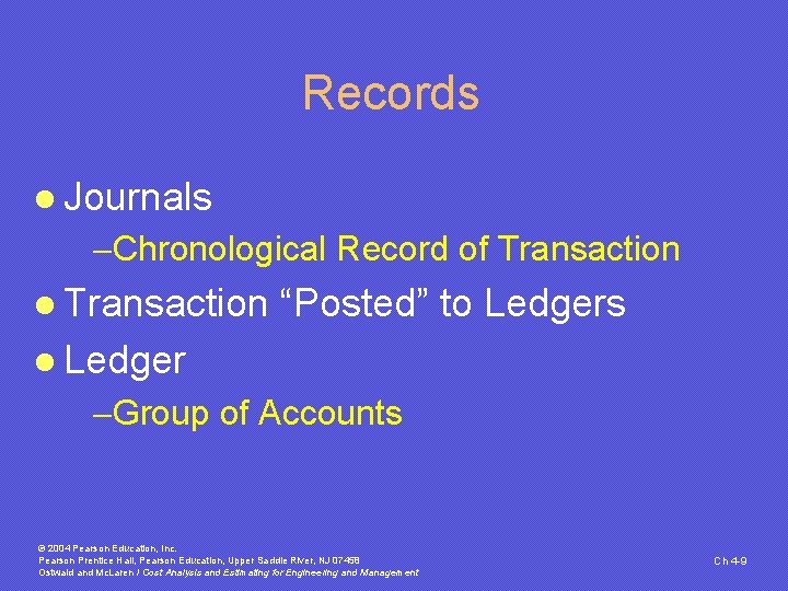 Records l Journals -Chronological Record of Transaction l Transaction “Posted” to Ledgers l Ledger Records l Journals -Chronological Record of Transaction l Transaction “Posted” to Ledgers l Ledger